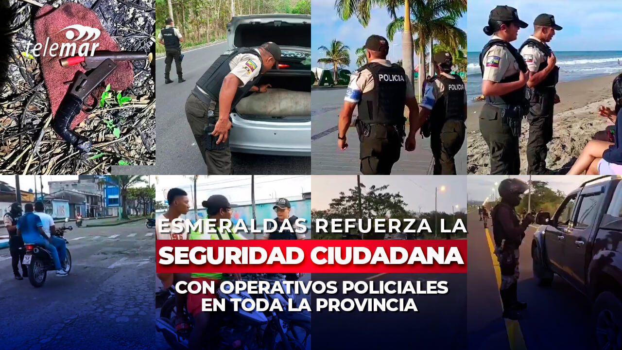 Esmeraldas refuerza la seguridad con operativos policiales