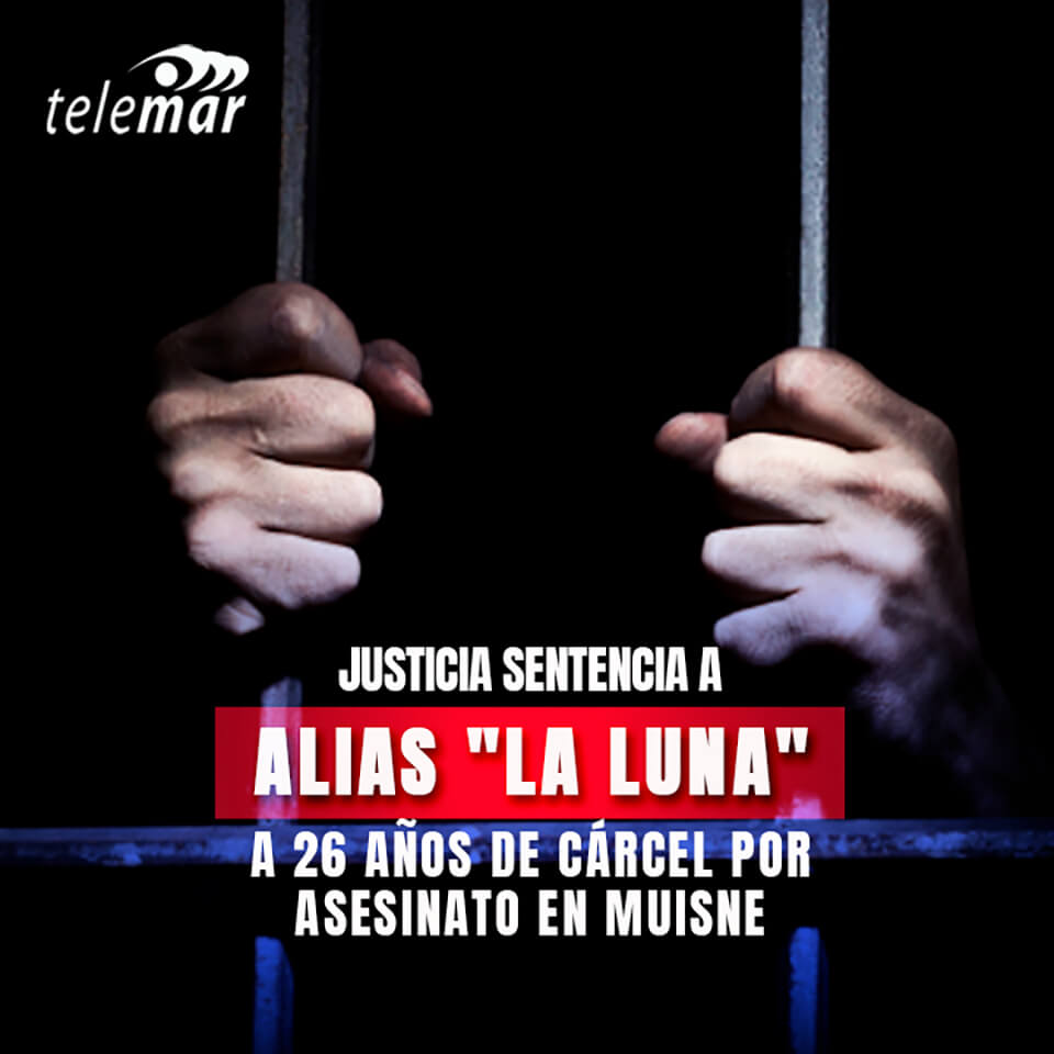 Sentenciado Alias "La Luna" a 26 años de cárcel por asesinato en Muisne
